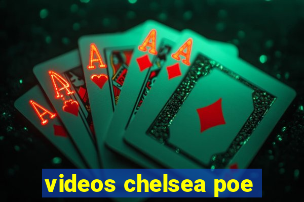 videos chelsea poe